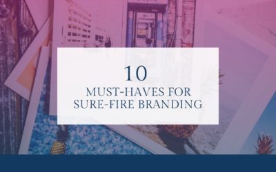 10 Must-Haves for Sure-fire Branding