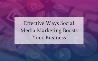 Effective Ways Social Media Marketing Boosts Your Business