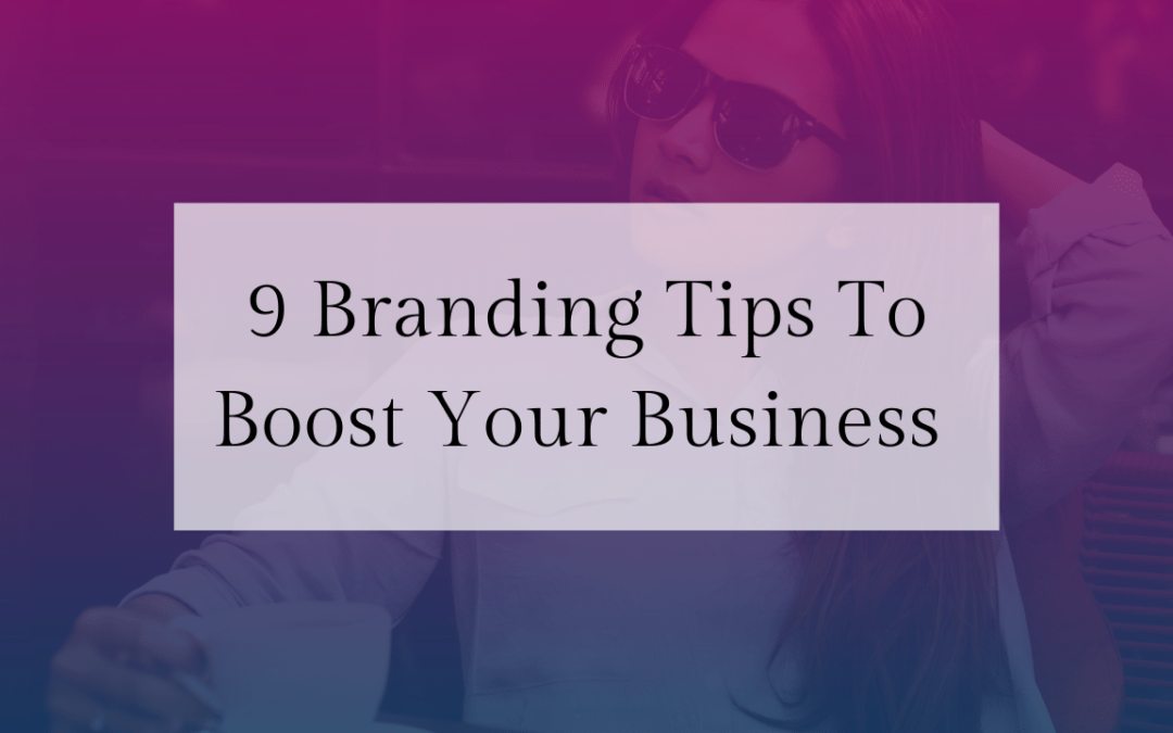 9 branding tips to boost your business